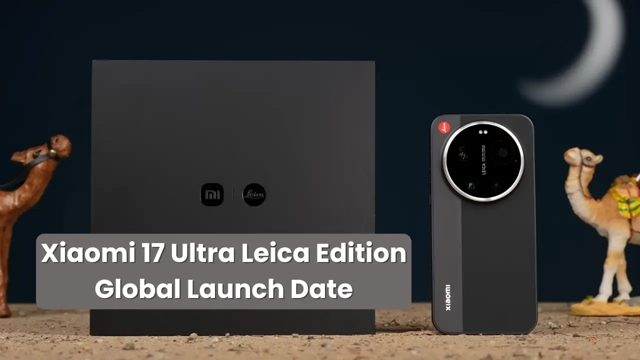 Xiaomi 17 Ultra Leica Edition Global Launch Date